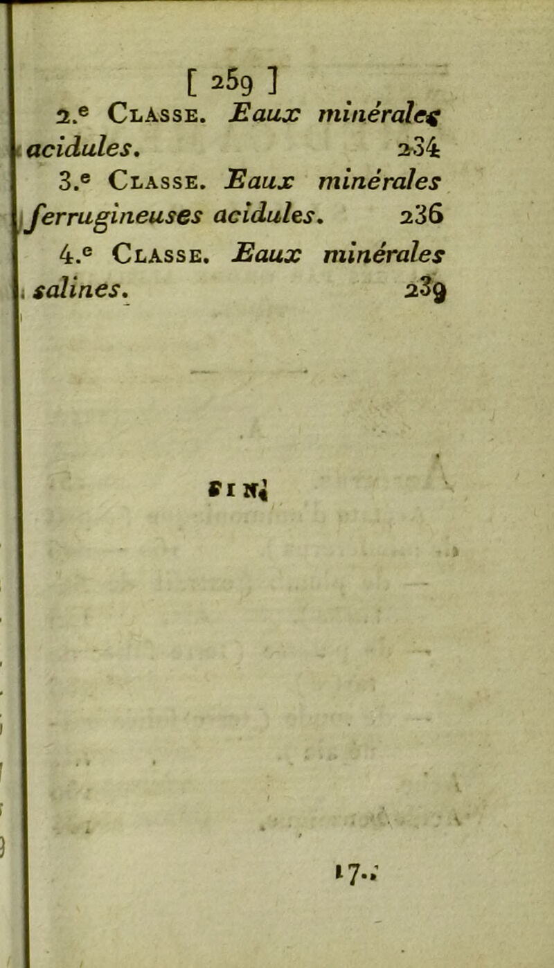 [ a5g ] 2. e Classe. Eaux minéraleç i acidulés. 2-34 3. e Classe. Eaux minérales ferrugineuses acidulés. 236 4. ® Classe. Eaux minérales i salines. 23g f r wi