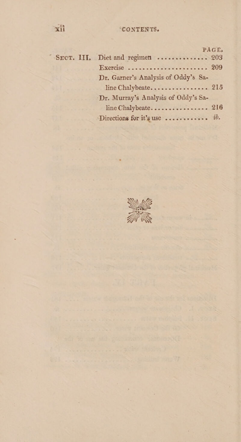 “xii * Sect. LI, “CONTENTS. PAGE. Diet and regimen ...eceees eee. e203 ESERGEC oc cava a «tas oes ae &gt; 209 Dr. Garner’s Analysis of Oddy’s Sa- line Chalybeate. ...-.-e2cescese 215 line Chalybeate. .....+2.2++++- 216 RN