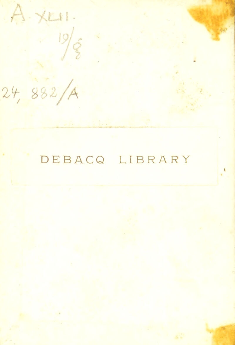 A '<L-l i >9i ? 2V; ^^z/a DEBACQ LIBRARY