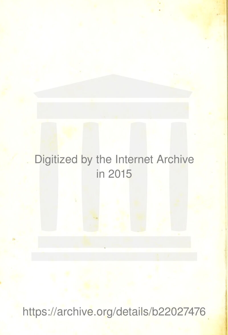 Digitized by the Internet Archive in 2015 https://archive.org/details/b22027476