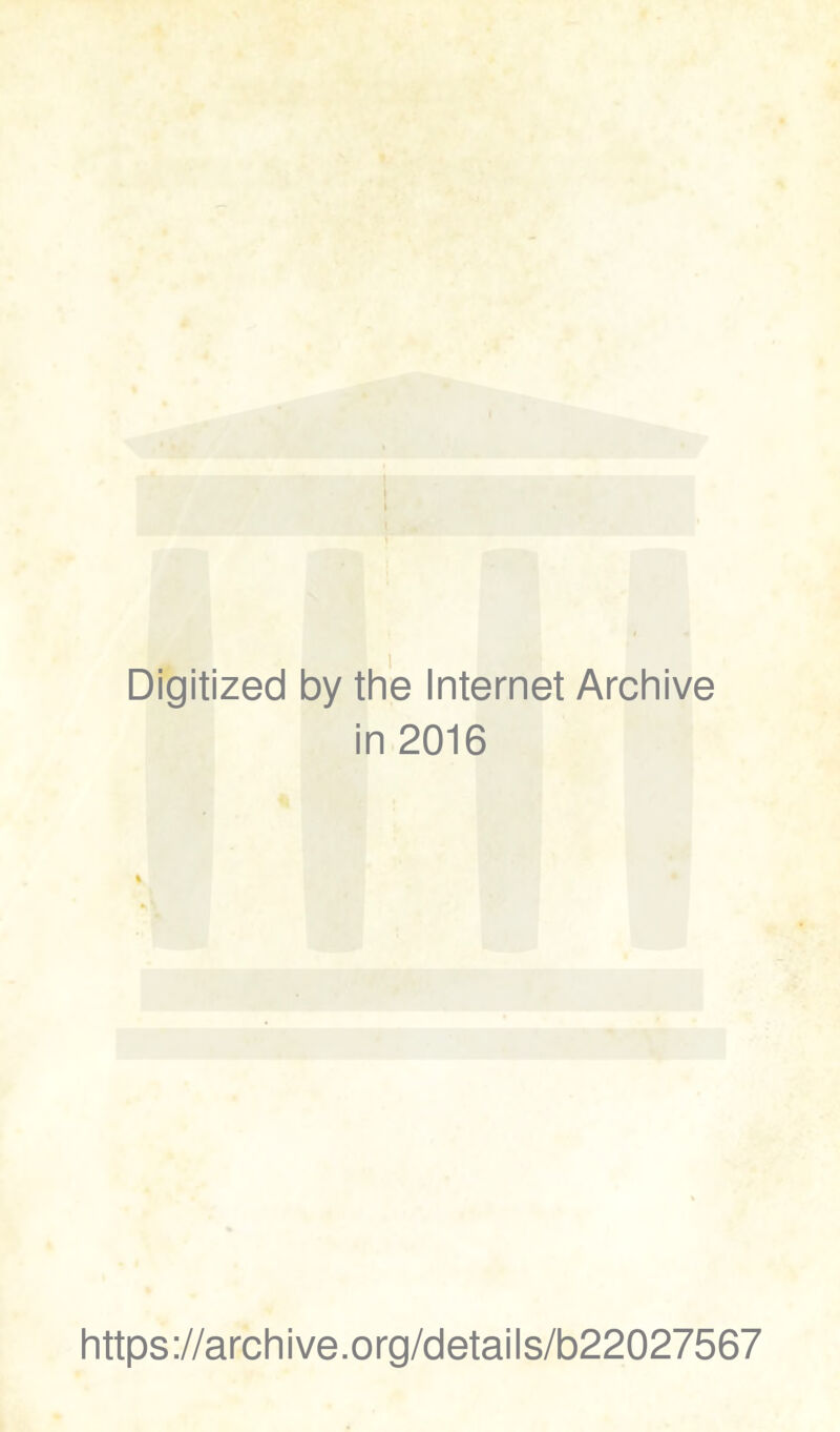 Digitized by the Internet Archive in 2016 https://archive.org/details/b22027567