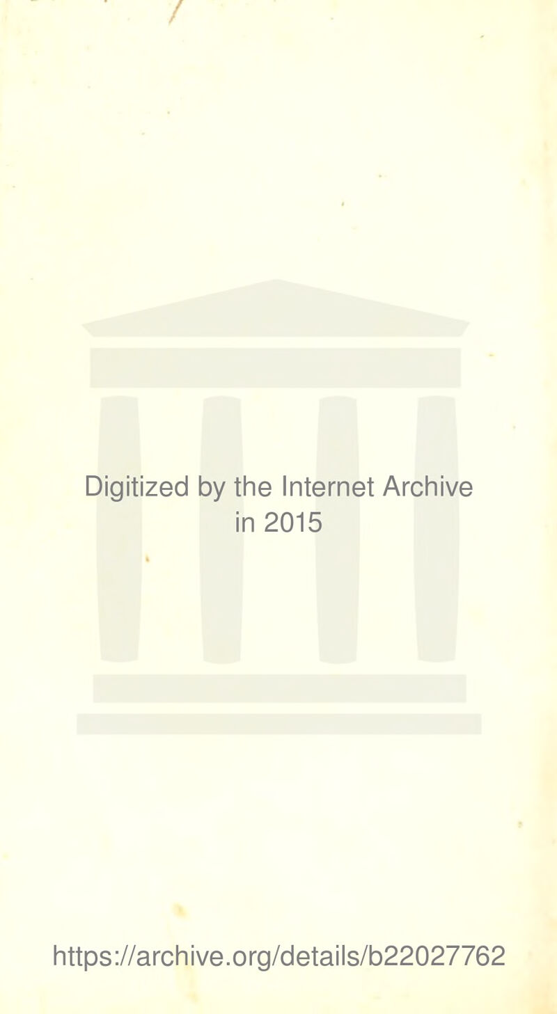 Digitized by the Internet Archive in 2015 https://archive.org/details/b22027762