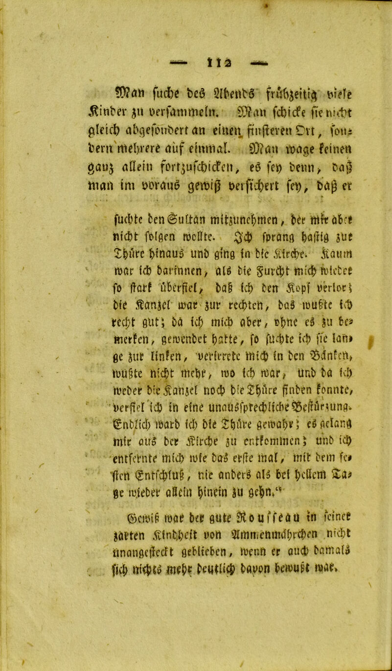 fucîjc bcô l'îfïe tinter uerf^nmietn. ?9?aii fdbicfe iïcnut>t filetcl) abgefonberfan ciuen fïn|îevén Dvt, fous bem mcl)rfrè aüf ciimial. 9}?an itjage fcinett l^au^ rtlïeliî fort]ufct)icfcn, eô fei) beiin^ C>u§ ïïiaù im t?or(!mè gemij} t)etffi)ert fe\), et fuètc benêufiûn mitstmcbmen, Uv wftûb:! ni(I)t fofflen roclïte. fpranfl bafiiô h^t binauâ unb gtna in Mc liccbe. iîàum rt)ar fd) bartvincn > aU Me Surfit Totcbce fo ftûtf ûBcrftcï/ ba§ fcb ben ^opf uerloc) Me fànîèî i»ae jui* rccbtcH, büâ iDU&tc t^1) tt&jt 0Utî î)à icb micb obet/ obnc e§ Jii te» lîiet^en/ gcnjenbct batte/ fô füvt)te ifb ffc lan> fie Jut linfen, uei’(i*retc ttticb in ben ’^dnfcn» Vüü§tc nî^t mcbt/ tpo ici) nîor^ lmb bû fvb njeber bic^onjel nocb bieîbi^^^ bnnté/ nerfîcï'icb in fine unflu»fptecbIicbe^elîûrmn0. iênbncb îpcitb ici) bic j^^ve gewabeî cMctand mir ou5 ber Æfrcbe îii cntfcmincnï unb icb cmfcVnte mid> ipfe bû» et(îe mai / mit bem fc# ‘iïcrt (gntfcbtuê / nie onbeiâ nlâ bei befient fie miebéi' aflcUi btnetn iu ôebn»‘^ ©cipi§ mae bee gute ÊÜbüffeûü tn fetnee gài’ten .^inbbeit uon îimnienimîbi’cben nfebt iinangeliccft gebltebcn/ iPcnft er auct) banmlâ fjeb iTttbié meb^ bcii^ltcb boyon beHJupt wae»