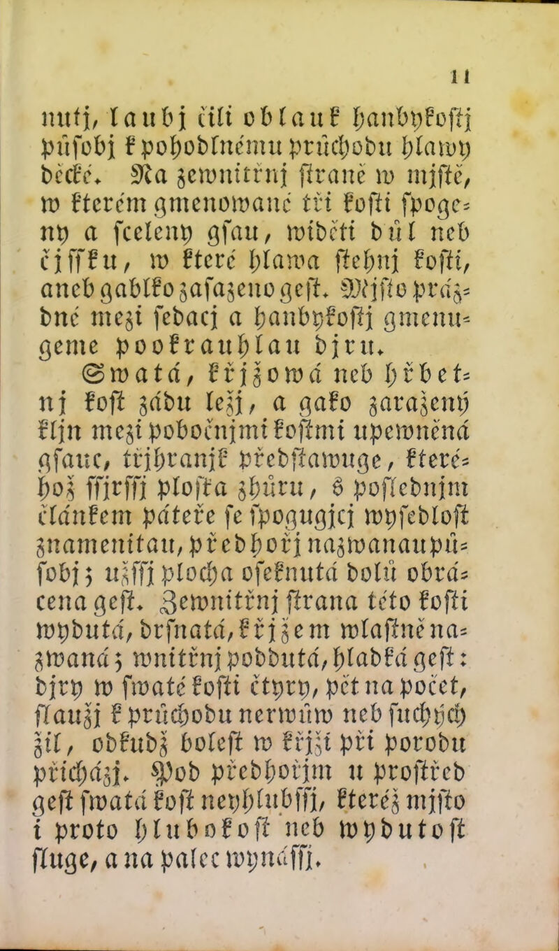nttfj, lattbj ctít obíattř íjattbpřofíj pťifobj f poítobfnentuprttdtobu bíatut) bčcíe. 3ta jetuitttřnj fíranc tu nijfíě, tu ftcrčm gmcnotoaitč tři fofit fpogc= tttj a fcelcnp gfau, tutbčít bití neb cjffřtt, tu Étere I;latua ficfjnj fofit, aneb gablfo jafasetto geft. fWijfte pra> bnc tttejt fcbacj a íjanbtjfofij gmettu* genie poofrauplatt b jut. ©tu a tet, fřjgotuá neb í; ř b c U »j fofí gabit íeřj, a gafo jarajenp říjit mestpobočnjmtřofimt ttpciunená gfatte, třjftranjř přcbjiatuttge, fteré= í>oš ffjrffj píofťa jfmru, é pofícbnjm cíanřem páteře fe fpogttgjcj tupfeblofí pantenttau, přebbořinajtoattattpít* fcbj 5 ttjffj plocíta ofcřmttá boíťt obra* cena geft. 3etonitřnj firana teto fofti tupbuta', brfnatá, ř ř j jj e ttt tuíafíne na= gtuatta 3 nmttřnj pobbutd, píabřá geft: bjrp to fioatcřofít čtprp, pět na počet, fía«3j f ptňdtobtt nenutilo nebfucppcí) §tl, obfttbj boíeft tu říj jí při porobu přtdjctjj. fPob přebbořjtn tt profířeb geft ftuatá foft nepftlubffj, ftcrčj ntjfťo i proto plttbořofi neb tupbutoft fíuge, a na palec lopttáffj.