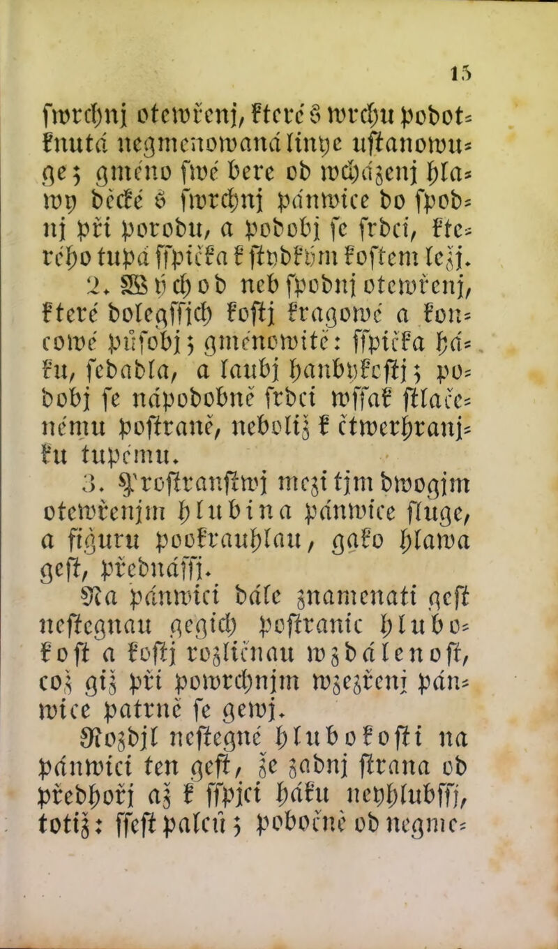 frorctytt) otcrořcnj, Ftere § mrcpu pobot* hnitá negmenowanálinpc ufřanowu* ge 5 gmcno froé bere cb rD^dgcnj f;ía* rop bécFé 6 frordmj pánrotce bo fpob* nj pri porobu, a pobobj fe frbet, Fic* řepo tupá ffptcfa F ffpbFórn Foftem letq. 2. SS P d) o b neb fpobnj oterofenj, Fteré boíegffjd) Foftj Fragoroc a řon* coroc pťifobij gmenerotte: ffpicFa pa* Fu, fcbabía, a íaubj panbpřcfij; po= bobj fe nápobobné frbet roffaF ftlacc* nénut pofitaně, nebolíš ř čtn>cr|>rani^ Fu tupému* 3. Sfrofiranfiroj mejttimbroogjm oterorenjm hlubina pánrotce fíuge, a figuru pooErauplau, gařo píaroa geft, prcbnáffi* sfta pánroici bdíc jnamenatt geft neftegnau gegtcp pofírantc píube* Fofi a Fofíj roglířnau rogbáíenofí, co^ gij prt porord;njm rosteni pán* rotee patrné fe geroju Siojbjí nejíegné ptuboFojít na pánroici ten geft, ge gabnj firana ob prebpořj a$ f ffpjct pářu neppíubffj, totij: ffcft palců $ pobočné ob negnic*
