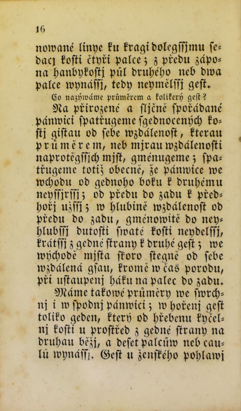 nomané íinpe řu řragibolcgffimu fe= bacj fofii čtpři patce ; g přebu gápo* napanbpfoftj půl brupepo neP bwa patce mpnáffi, tebp nepmčtffj gefi. (So najpmcíme průměrem a foliferp gefí ? Sta přirogené a fljčnc fpořábatté pánnrici fpatřugenie fgebnocenpcp řo= jíj giftau ob febe mgbátcnofi, fterau ptumetem, neb ntjtautogbáíenofii naprotěgffjcp mift, gměnugeme; fpa< třugeme totig obecně, gc pátmúce toc tocpobu ob gebtiopo bořit f brupěntu nepffjrffi g ob přebit bo gabu ř pfceb= pořj ugffj 5 m ptnbině rogbátcnoft ob ptebu bo gabtt, gménoroitě bo nep* ptubffj buiofii fioaté fořti nepbelffj, fcrftfři g gcbttc firanp ř btupé gefi 5 tne mpepobě mjfta fřoro fiecjnc ob febe mgbátcncí gfau, řromč rocaě porobu, při uftaupenj páfu na palec bo gabu. SJtáme tařoiuc pru inčtí) roe nj i 10 fpobiti Pdimúci g 10 pořenj gefi totifo gebcit, fterf ob přebenu fpčet= ni fofii 11 ptofiřeb g gcbitc firanp na brupau běgj, a befet patcůro neb cau* tú íopnaffj. ©cft tt gcnffépo poptaroi