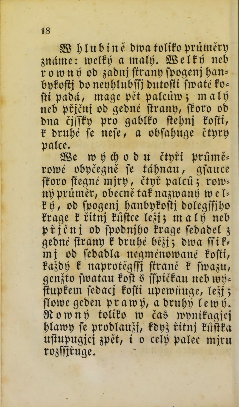 ptubíně bwa íoítfo průmřrp 5nánie: melfp a matp. SBelfp neb romnp ob jabnj ftranp fpogettj pan* bpřoflj boncpptubffj butofii fmatcřo* fií pabá, máge pět palcům 5 matp neb píjeni ob gebné firaitp, fřoro ob bna čjijfp pro gabtřo fitepni řoftt, ř brupé fe nefe, a obfapuge čtptp patce. SBe w p cp o b ti řtpít průmě* roTOé obpcegně fe tápnau, gfauce fíoro ftcgné mjrp, ctpí palců; rom* np průměr, obecně ta? nasmanp w c U Ep, ob fpogenj panbpEofíj botegffjpo Erage E íitnj Eňfíce tejj 5 matp neb přjčnj ob fpobnjpo Erage febabet 5 gebné ftranp E brupé beji; bma ffí f* mj ob febabta negménomané Eoftt, Eajbp E naprotěgffi ftraně E fmaju, genjto fmatau foft § ffpicfau neb toP* fíupEem febacj Eoftt upewňuge, te§j; fíoTOe geben pramp, abrupp IctoP. Stownp toíifo TO ča6 TOpniřagjci ptawp fe problatójj, fbp; íitnj Eůfífa ufiupngici spět, t o cctp patce miru rojffiíuge,