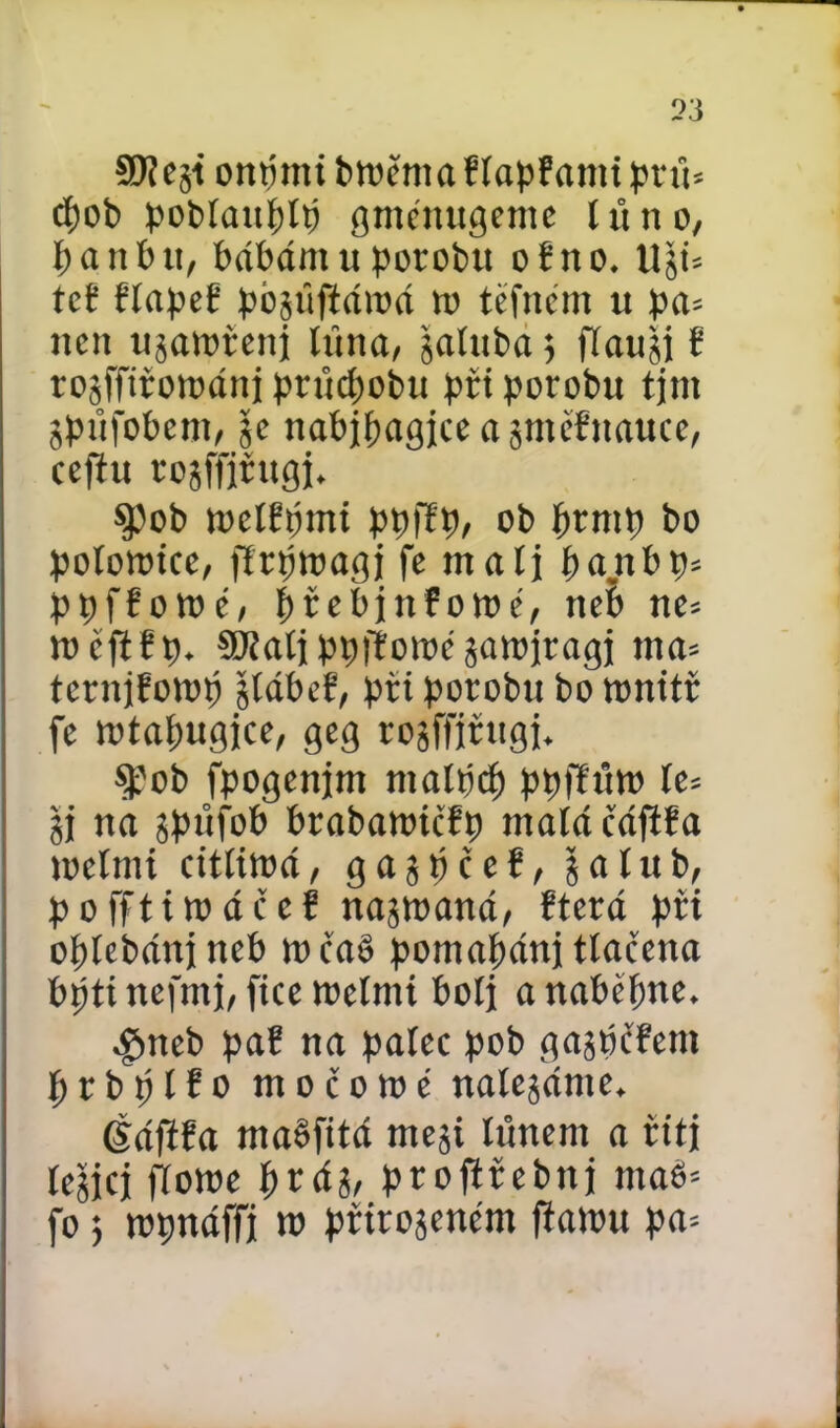 SD? cgi ontmii btněma ElapE anti pru* cpob pobtauptp gmemtgente lůno, panbtt, bábámuporobu oEno. Iljů tcE EtapeE pbgůftároá ro tefnčnt u pa* ucn ugaiuteni tůna, galttba; flaugi E rogffitotDánj průcpobu při porobu tjm gpůfobent, |c nabjpagjce a gntčEnauce, ccfíu togffiřugj. $pob mclEpmi ppfíp, ob prmp bo polemice, ftrpwagj fe máti panbp* ppfEowé, přebjnEome, neb ne* rnčftEp. €Ďřali ppiÉome garojragj tna* tcrnjEorop glábeE, při porobu bo ttmitř fe mtapugjce, geg rogífjtugj. 9?ob fpogenjm malpčf) ppffiín) le* gj na gpůfob brabawičEp maláčáftEa toeínii citliroá, gagpčeE, galub, pofftimáčcE nagtoaná, Eterá při oplebánj neb w ča§ pomazáni tlačena bpti nefmj, fiče toetmi botj a nabepne. $neb paE na palec pob gagpčEent prbplEo močoroé nalegánte, éáfiEa mabfitá megi lůnem a řiti legjcj fTowe prág, profiřebnj ma§= fo; wpnáffj m přirogeném fiawu pa*