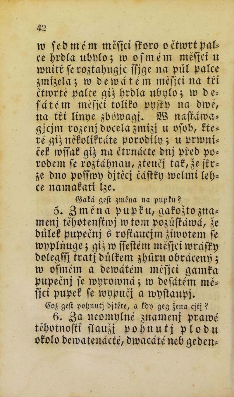 to febtněm tnčfict fforo očtxurtpat= ce brblá ubptoj to oftttčm ntěfjci u tonitř fero$tapugjc ffjge na půl patce jmtjela 5 to b e 10 á t c nt tttěfici na tři čttortě patce gij prbta ubpíoj to be= fátém měřici totifo ppjtp na brně, na tři íinpe sbsjtoagj. SS naftáma* gjcjnt roseni boceta smisi it ofob, Eíe* re gijj něEolifráte porobiíp 5 u prtonú čeE toffaE gij na čtrnácte bni přcb po* robem fe rojtáfmau, stenej taf, jje jír= Se bno pofftop bjtěcj čáftřp toeími íet> ce namařati t$e. C^afá flefí gmena na pttpfu? 5. Stttcna pup Eli/ gafojtosna* metli tčpotenfhoj 10 tom posůftátoá, je bůteE pupeční ě rofiaucjm jťtootem fe topptňuge ; gij to ffejíěm ntěfjci toráfEp botegffi tratj bútEern sputu obracemi 5 to ofntěm a bemátěnt mčfjci gantEa pupečnj fe toproioná; 10 befátčm mě* fjci pupeE fe toppučj a ropfianpj. gejí poíjnutj bjtčte, a fbp geg jena cjtj ? 6. neomptné simmcni praioé těpotitofii fíaitjj popitutj ptobu 0E0Í0 beioateitácte'/ bioacátě neb gebem