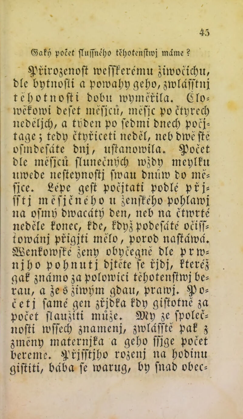 (55ařn počet fIufjnef;o tcí>otonfín?j mamě ? %H-irogcnofi toefTřeremu jtroočtcfw, btc bptnofíi a ponmbpgepo, gwláfftni tepotnofU bobit naměřila. Oío= wčřottu befet mčfjcň, mčfjc po čí prcci) ncbčtjcf), a tbbcn po fcbmt bnccp poci= tage; tebp čtpriceti nebčí, neb Strefte ofmbcfáte buj, nfianotoiía. spočet blc mčficů flunečnpcp mgbp meplřu ntocbc ncfícimoftj ftnati bnůw bo mě* fjce. Sčpc geft počjtati poblé p ř j* fftj mčfičnčpo tt jenfřepo poptamj na ofnnj bmacátp bcit, neb na čttrrte ncbele foncc, řbc, řbpšpobefátč očiff íotnánj přtgjti mčfo, porob naftátna. SBenfotoffe šenp obpčcgne bíe prtn* ují)o popnntj bjtčtc fc řjbj, řtcrc'3 gař jnámo ja poíotrtct tčpotenfítnj be= ran, a šcéjttopin gban, prainj. |)o» četj famč gcit jřjbřa řbp giftotně ja počet flaujtti mťtfe. 5)Jtp se fpoícč= nofii wffecp jnamenj, jtoíáfftč pař 3 gmčnp maternjřa a gepo ffjge počet bereme, f řjfftjpo rogenj na pobtmt gifiiti, bába fc tnarug, bp fnab obec*