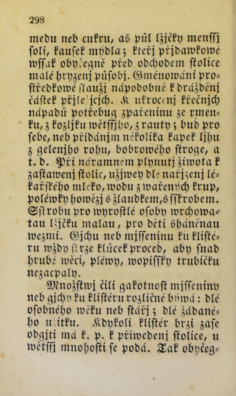 mebu neb cu!ru, a§ půl íjjčEp menffi foít, EaufeE ntpbía; Eteřj prjbmoEomé roffař obpéegné přeb obcpobem police malé brpjenj pťtfobj. ©ménonnínt pro- ftrebEowé fíauji nápobobné t brájbéni cáfteE prífe'Jcj(í). Sx ufrocmj Erecnjcp nápabií potřebug jpařentnu je rmen- tu, j řojíiřu roétffjbo, j rautp; bub pro febe, neb prtbánjm néčoíifa EapeE íibu j geíenjpo robu, bobromépo f^ro^e, a t* b. §>ri ndramnem pípnut) jtwota t jaftaroenj ffcolic, ujjmcp bíe narjjenj íé- íařffébo mícfo, mobu j marenbcp Erup, poíémEp boroéjj é jíaubEem,é> ffřrobenn ©jlrobu proroprofHé ofobp rorcbotoa* tau I?i«u maíau, pro bcti S^dncnau roejmú ©jebu neb miffeninu tu fltflé* ru mjbp lir je EíůceE proceb, abp fnab brubé rocct, píéwp, mopifffp trubtefu nejacpaíp. ^nojfimi cítí gaEotnoft mjffcntnp neb gjepo tu títfiéru rojítčné bóroá: bíé ofobnépo tocřu neb fiárj j bíé jábané* po ulittu. tfbpEoíi Eítfíér brji jafe obgítt má t. p. E přtmebeni ftoííce, u loetffi mnopoflife pobá* Xat obpčeg*