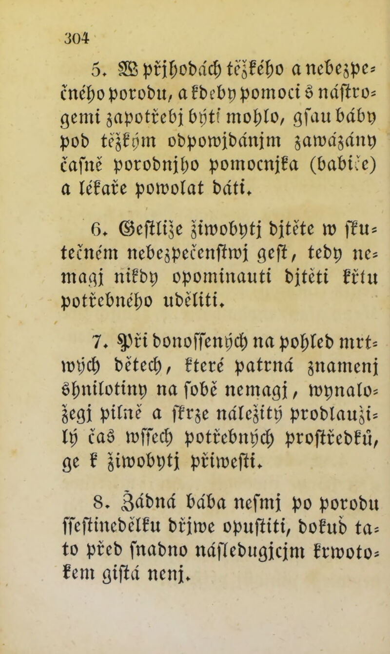 5. 3B přihobdcf) tě'šféf)0 a ncbejpc* čnéljo porobu, a fbcí>p pomoct ěnáftro* gemi japotrcbj £>ótf mopto, gfau báb® pob tčgřpm obpomjibánim proapnp cafttě porobnjpo pomocnjBa (babičc) a íéřaře pomoíat báti. 6. Ocfílišc giroobptj bjtěte ro fíu= tečném nebejpečenfiroj geft, tebp ne* ntagj niřbp opominauti bjtčti řříit potřebného ubětiti. 7. $ěři bonoffenpeí) na pofjíeb mřt= míjet) bětecf), fteré patrná pamenj éfmitotinp na fobě nemagj, mpnaío= gegj pitně a fřrje náteptp probtaup tp ča§ mffect) potřcbnpd; proftřebřů, ge ř jimobptj prirocfH. 8. Šábná baba nefnti po porobu ffcfítncbělřu břjme opujtiti, bofub ta= to pteb fnabno náflebugicjnt frwoto* řcni gífíá nenj.