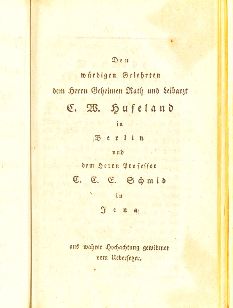 tturbigen ©ele^rfcn i»cm ^ercn ©e^eimen Diat^ uni> iciBarjf C. SB. ^>ufe( ant) in ,35 c r M tt u lib bem ^>errn o feffot ©. ©. @ dB m t & '' in 3 e n a- fiu^ waBvcf ^odjac^tung geivibmct »om Uebcvfe|ci’.