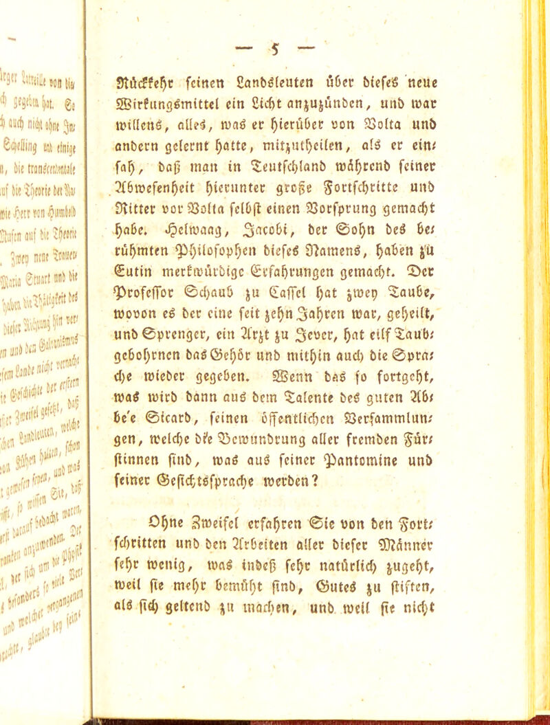 Mil ^ lilt, g( Hii|ll|rt 3li; Sititlliiij tit (injj( n, 5ie tran^tiritittJlt mf til J?ttr ttn CiimWi ■I'jfin auf tit iMiii jitn mat 5natK 0t!iarl aab tit }l(ii! S'4- in !int t>'' ®'', ,ai ,itt^'' nftt*' onv „ili33='‘ ;l. j f/'a''' j«, 9ti5c??c^c fctnen £anb^(cuteti uDcc bicf«8 neue ®irfiing8initt€l cin Sic^t atij^ujunbcn, unb war it?i(Icu8, oUe8, ma8 er ^leniDec »on 2>o(ta unb onbccn gclectit ^atte, mitjiitfjcUen, ol8 cc cin< fa^, bo0 malt in ^eutfcblanb md^ccnb fcinec 3{6wefen^eit ^iccuntec grcge Sontff^titte unb Svittec »of25o(la fc(6(l cinen 33ocfpi;ung gemac^t ^afie. .^eiroang, 3<icoIai, bee 0o^n be8 6c; rii^mten 9^i)ilofop^cn biefc8 97amen8, ^aben j'u (Eutin merfnnifbtgc Scfabvungen gcmac()t. 5>cc *PcofcfToc ©cl)au6 ju Caffel Tjat jinep '5au6e, tuotjon e8 bcc cine feit wac, gcf)ei(t/ unb©pvcngcr, cin Sirjt ju ettfSaub; gc6of)cncn ba8 ©c^6c nnb mit^in and) bieBpra; d)c miebec gegeben. SBenn ba8 fo foctgebt, nia8 mirb bann au8 bcin ^talent* bc8 guten libt be'e ©icarb, feinen bffcntlidicn 23er[ammlun; gen, welcbe bt'e ^icmiinbciing allec feemben ^ur; flinnen finb, mag au8 feince ‘Pantomine unb feinec ®eft(fyt8fprac6c merben? / O^ne Sweifet erfn^ren ©tc uon ben ^oet; fdiritten unb ben 7frbeitcn allec biefee 5)?dnnev fe^c tticnig, ma8 inbeO fe^c natiidid) juge^t, Weil |ie mef)c bemilf^t (inb, ©ute8 ju piften, al8 fid) geltcnb ju inarben, unb well fte nlc(;t