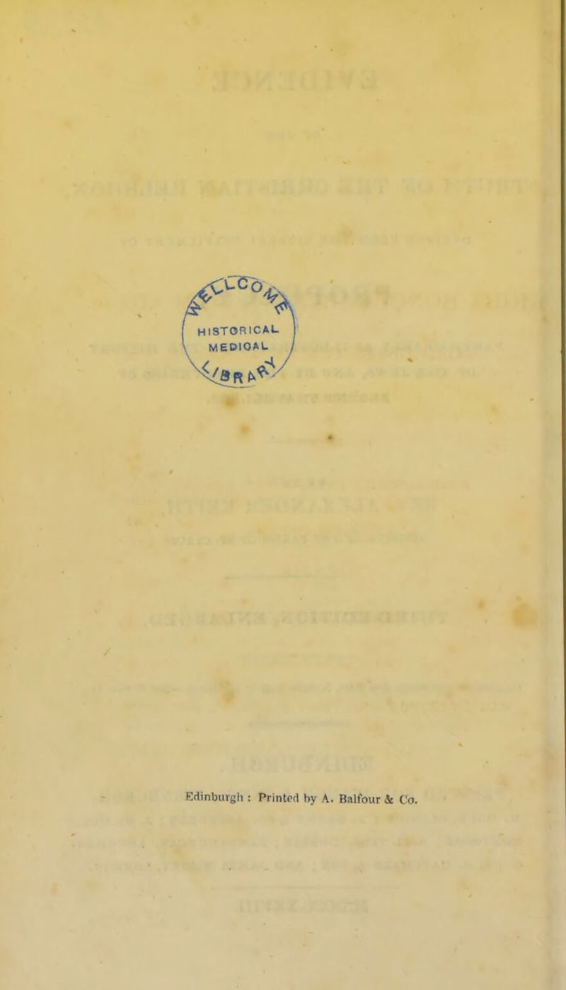 i historical medical # Edinburgh : Printed by A. Balfour & Co.