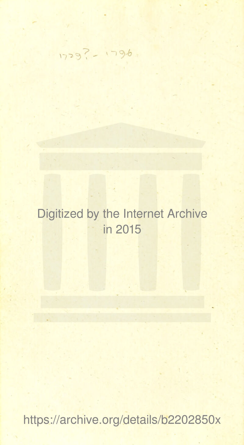 Digitized by the Internet Archive in 2015 https://archive.org/details/b2202850x