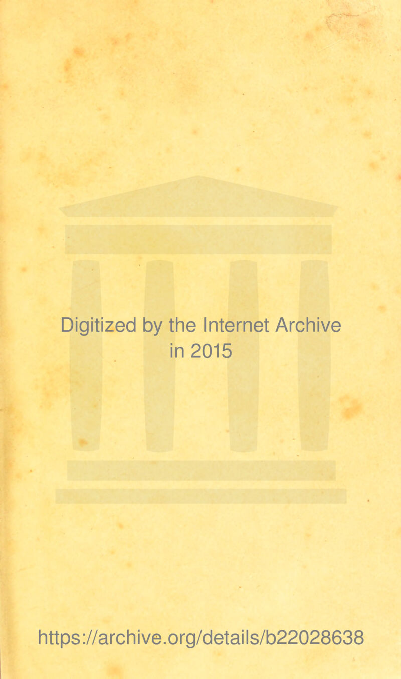 Digitized by the Internet Archive in 2015 https://archive.org/details/b22028638