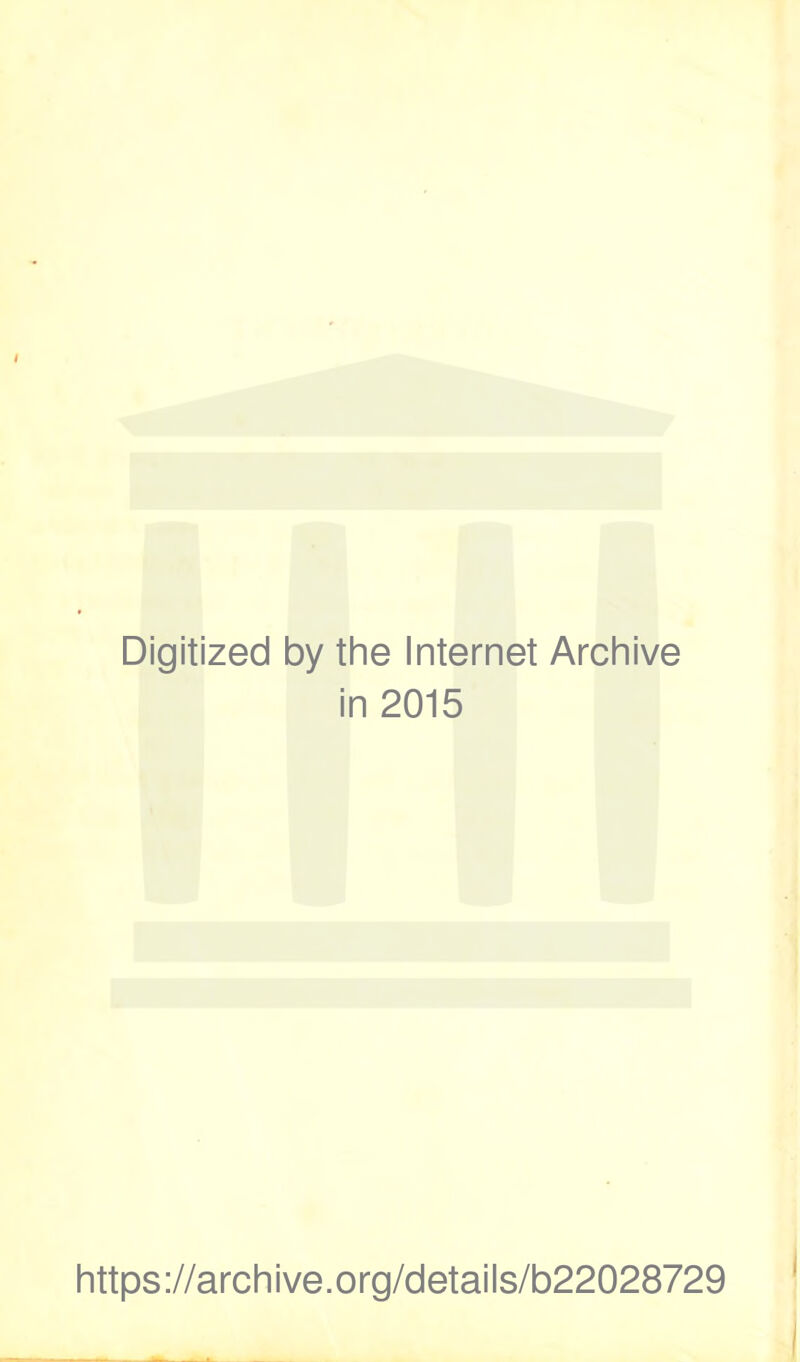 Digitized by the Internet Archive in 2015 https://archive.org/details/b22028729