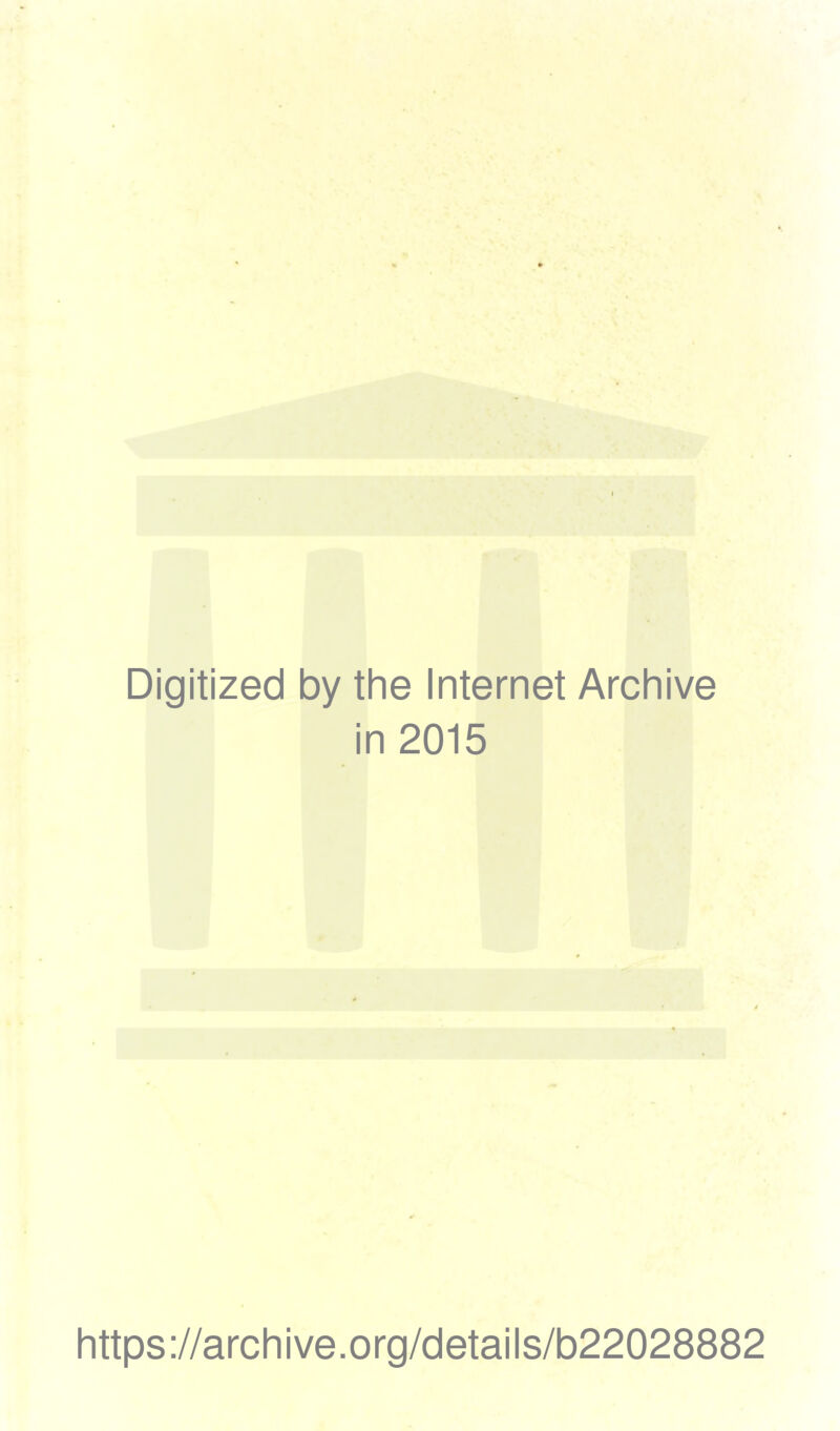 Digitized by the Internet Archive in 2015 https://archive.org/details/b22028882