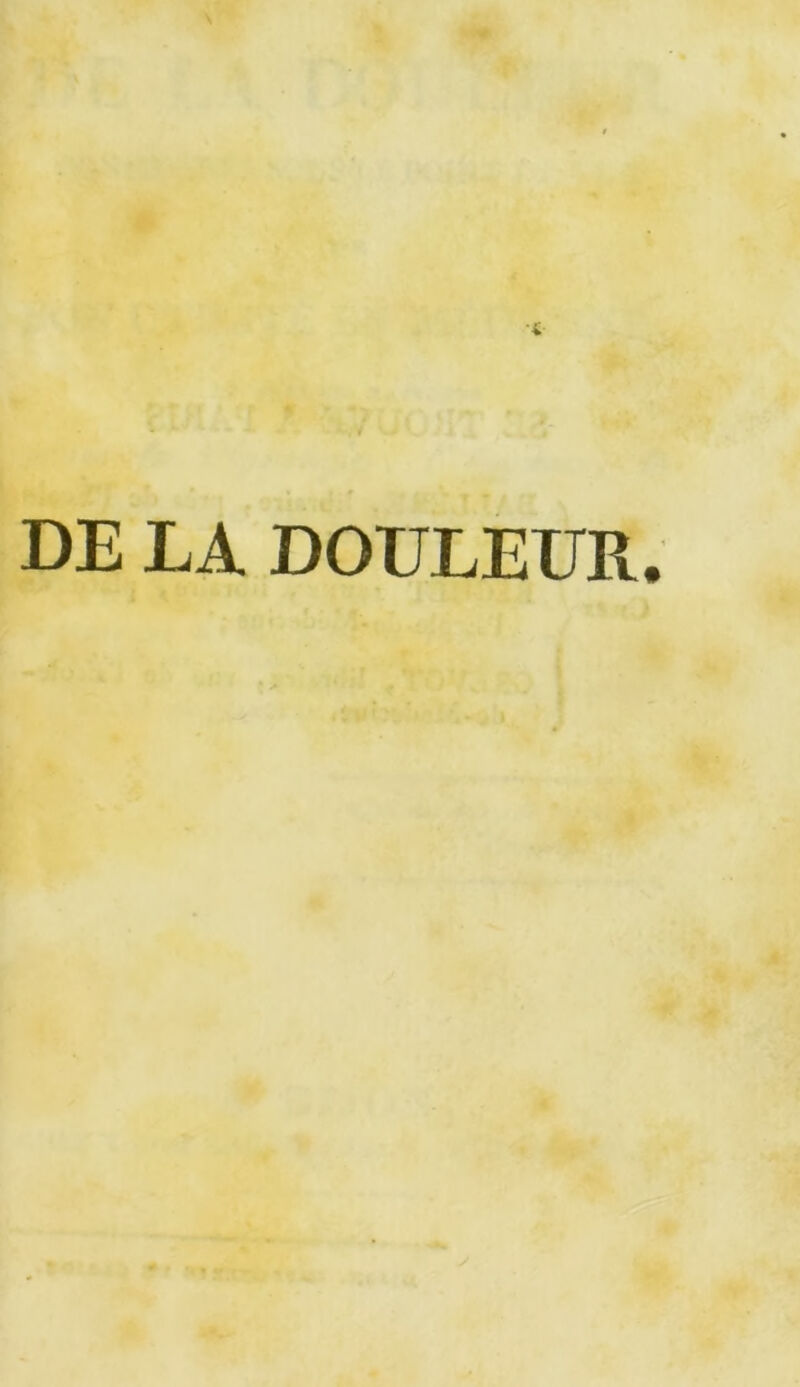 DE LA DOULEUR.