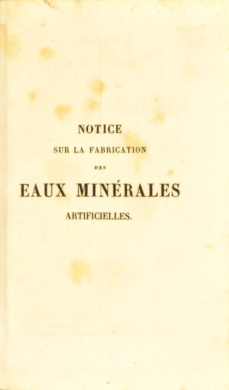 NOTICE SUR LA FABRICATION UES EAUX MINÉRALES ARTIFICIELLES.