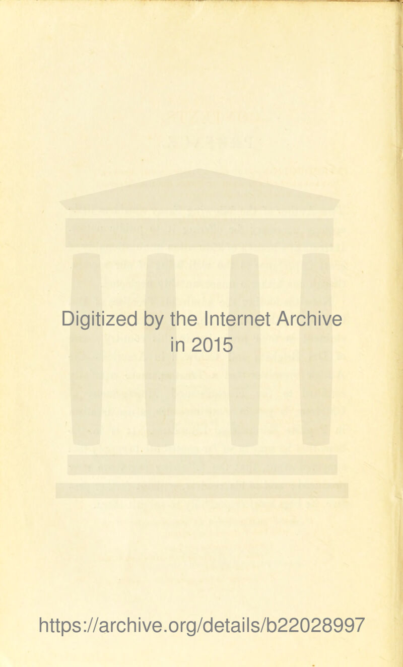 Digitized by the Internet Archive in 2015 https://archive.org/details/b22028997