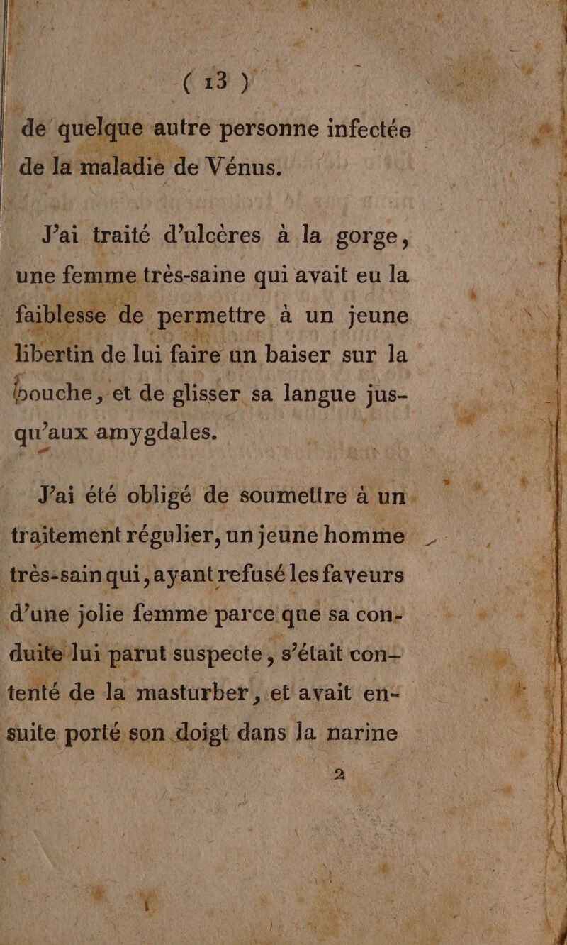 AU Jai traité d’ulcères à la gorge, bouche ,; et de glisser. sa langue j ur qu’ ’aux amygdales. J'ai été obligé de soumettre à un duite lui parut suspecte, , S’élait con- 2 #