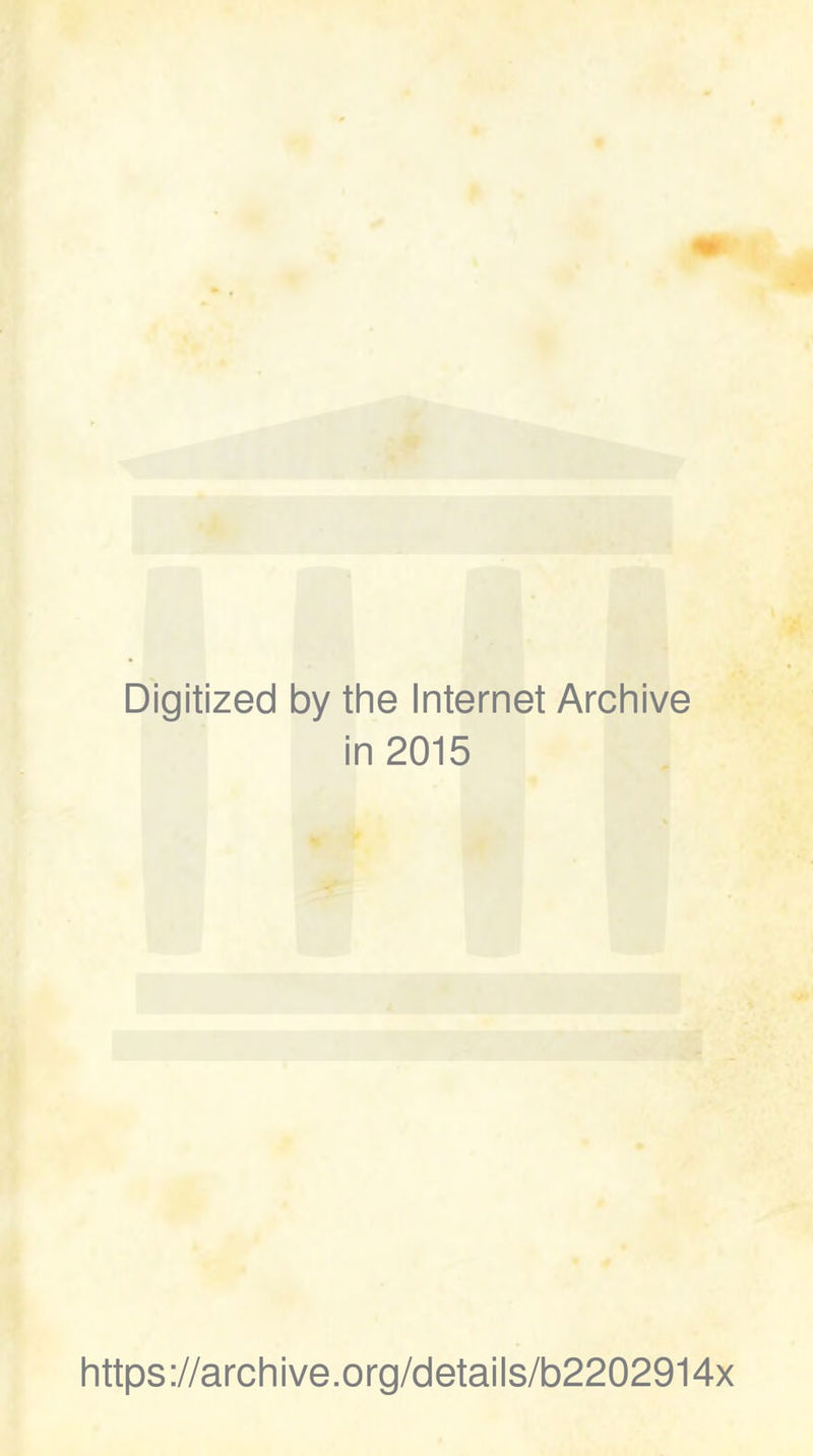 Digitized by the Internet Archive in 2015 https://archive.org/details/b2202914x
