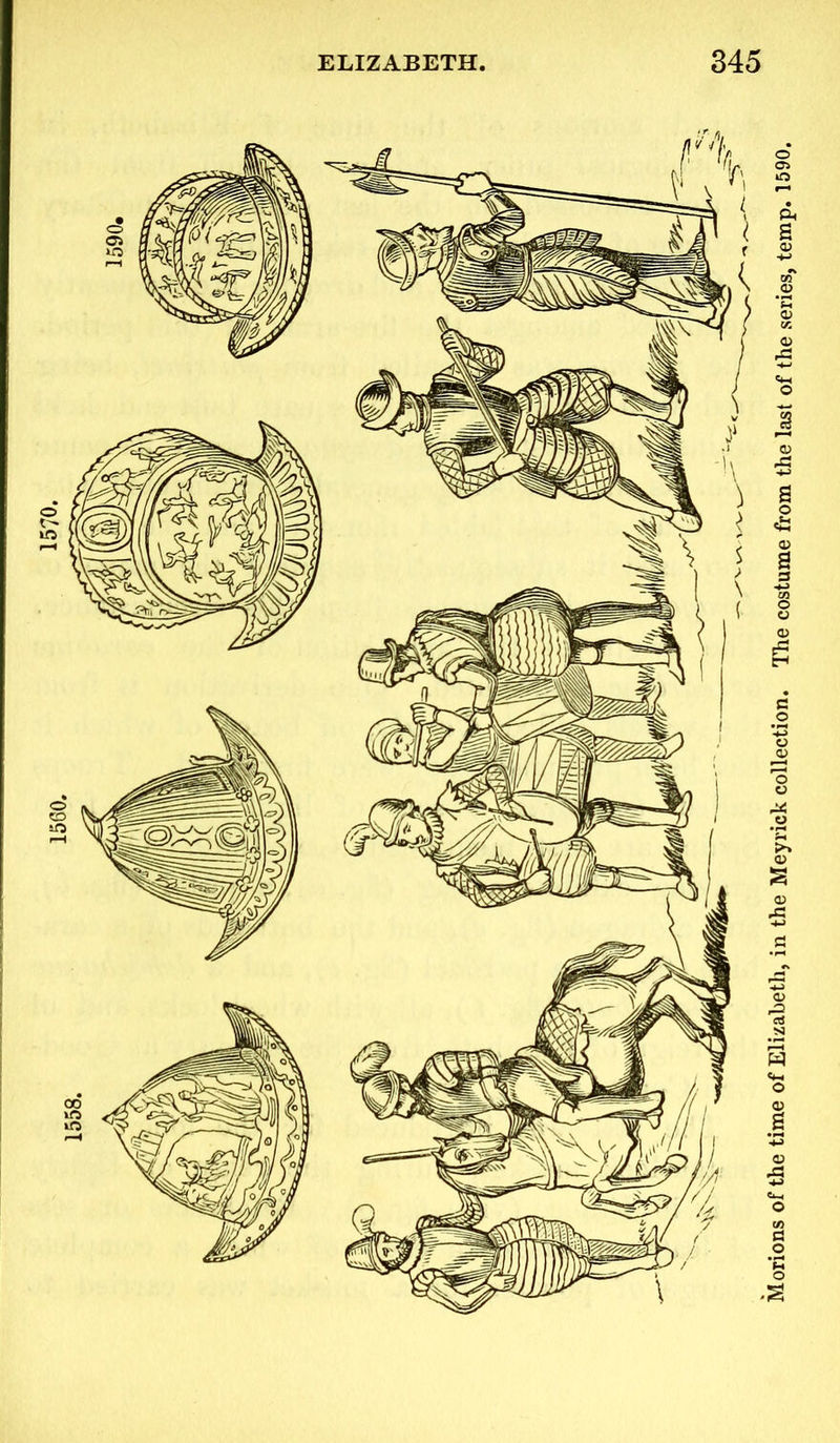 Morions of the time of Elizabeth, in the Meyrick collection. The costume from the last of the series, temp. 1590.