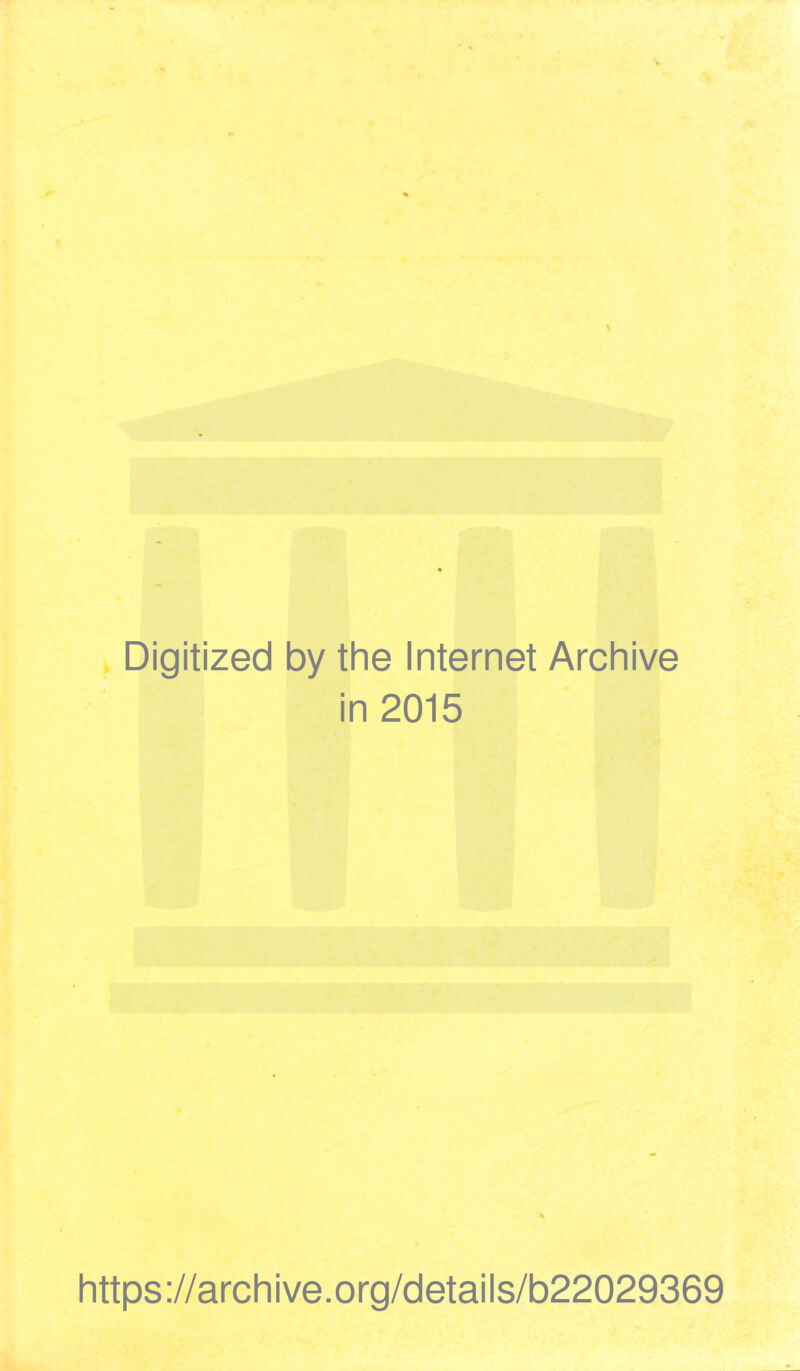 Digitized by the Internet Archive in 2015 https://archive.org/details/b22029369