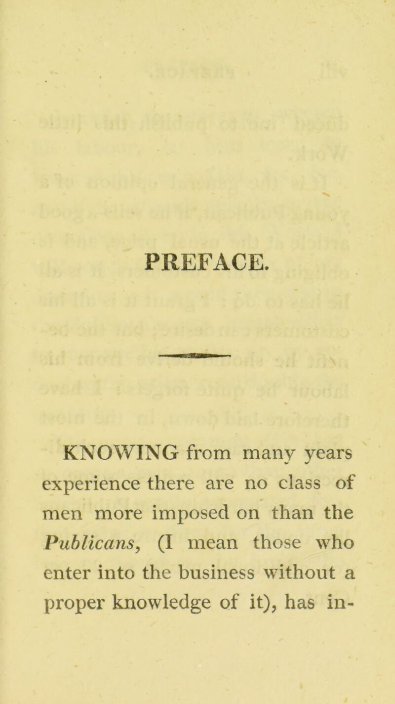 PREFACE. KNOWING from many years experience there are no class of men more imposed on than the Publicans, (I mean those who enter into the business without a proper knowledge of it), has in-