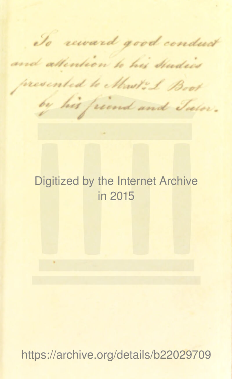 tS# y *rg?c/ ^ / • _• 9 #»/<y*/> /■ ,//v ✓ / +/ 4*s CA/r^ ^ e y « • <*«</ . Digitized by the Internet Archive in 2015 https://archive.org/details/b22029709