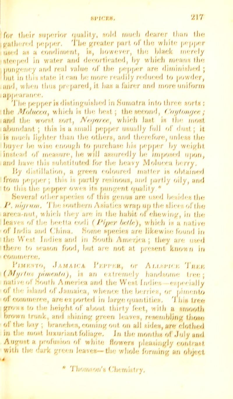 hl-ri'M, ‘217 f(ir lln-ir Nii[i''ii'<r nuiilily, noM imifh rlcarcr (Imn IIk; Tlif jitirl. i/I'iIk; wliili' iiiK'fl a* a conil'uiii'iil, in, li')«(-v<T, llii; \i\iick iinTrly ill waliT ami <li'<’oili<a(i’<l, liy v/liii'li i/ii'afiii tin; |iiiii(.'m'y aii'l rl■al valm: ol’ lli<- (/l•()|)l■^ ar<; iliminic.ln'il ; lull, ill llil'4 c.lali! il ''an he imin' |■<•a()ily |•l■(lm■(•'l l<i jinwil'T, ami, will'll llnm jir' |iarir<l, it liaa a I'airi'r anil imii'i'nnirni'iii aji)ii'ai'an'i'. 'rim ()i'(»[ii'riii<li>ilinj/nihli<''l in Sninalra infn llii'i'i' n'liln : dm Miilii/i’ii, wlimli i« dm Imisf, ; dm nci'iiml, < ; ami dm wnii-l unrl, Ni(itnii’, W'liii'li lac.1 in ilm iiiukI, aliiin'lant, ; lliin in a M/iall [|l■[l[|l•r ineiially (iill ol' ilinl ; il in immli lij'lili'i' Ilian dm nl.lii'nt, ami i-tim-, iiiil' M dm liiiyi'r In; wim; I'nmij/li I'l jinii'liai!i' liii« i/i'jijii'r l/y w'<'i(/lil. im-.li ail 'll' iii<'ai;ni'i', In; wiill a^siiri'illy l;i' iiii[i'ii;i''l lijinn, ami liavi' lliin mli^litiili'il I’nr dm limivy Molimi'a In ri^, iJy ilii-.lillalinn, a (/ri'i'ii ' <il<niii''l iiialli r ik <ililaiim<l I’roiii |n'|i(nT; lliif. in jiarlly l'|•imnl>l, ami (lailly mly, ami In dill; dm )i|)|n'r (i'm h ilf. iiiini'i'nl ijualiiy '* Hi'Vi'ial nilii'r itjii'i'ii'i; 'if lliiii (/I'mm ar«' im.i il In-fti'li-i; dm /■', liiijiiiiii, 'I In; I'nndmni Anialmn vvr;i[i iiji dm iilii'i i''/I'dm ari'ia niii, wliiili lliny ai<; in dm lialiil, nl I'lmwinj/, in dm li-avi'h nl dm lici'lla iinli {I'ipur hr.llf), wliiili in a nalivn nl' Imlia ami f liina. Nnim; npi'nii'ii arn liki'wii-.i' Iniiml in dm V\'i'nl Imlii'H ami in H'nidi Aiimrj'a; limy aic iiimd dll'll' I'l H'timiii linnl, lull, arn mil, at (ircu'iil knn'iwi in I'niiiiimri'i;, l'i,Mi'.iin, .IwMAi' A ri.i'i'i a, nr Ai.i. i'i'i. 'riii,i-, (Mijihr.-, ji'iiiKiilnin an I'J’.lM'im'ly liamli-.niim Irni; ; natinl S'nilli Aim'ri''aaml dm Went lmli<';-. i'r|n 'iaily nl ill'- inlaml nl Jaiiialia, wlii'ii'i; dm In riii'K, <ir j;iiimnl/i nl’I'niiiiimi'i'i;, an; irx(nirl,''il in lar(n;'|iiantili/'ii, 'I lni» In-n l«rn'Aii In ilm lmi(/lit'il' ainnit lliiiiy li'i't, willi a iiiiinndi lirnwii inink, ami i;liinin(/ (/ri'cii li-avi'ii, ri'W'.nililjnji l.linao nl dm Iniy ; liraimtmii,''11111111(11 nut i/n all ki'li'H, an- I'lndmil in tim imnit Inxiirianl f'nlia(/<-. In tin'innnllm nf .Inly anil Aii(/niit a iirnlmiinn nl' wliili; Ilnw'TH |/li;iuin«ly rniil.iant witli tin; ','ark j/i';i n la'.<;*—tin' 'A'linln I'lniiini^ an nliji'i.'l I li'iiiii'Ill’ll f'll'III il l I y.