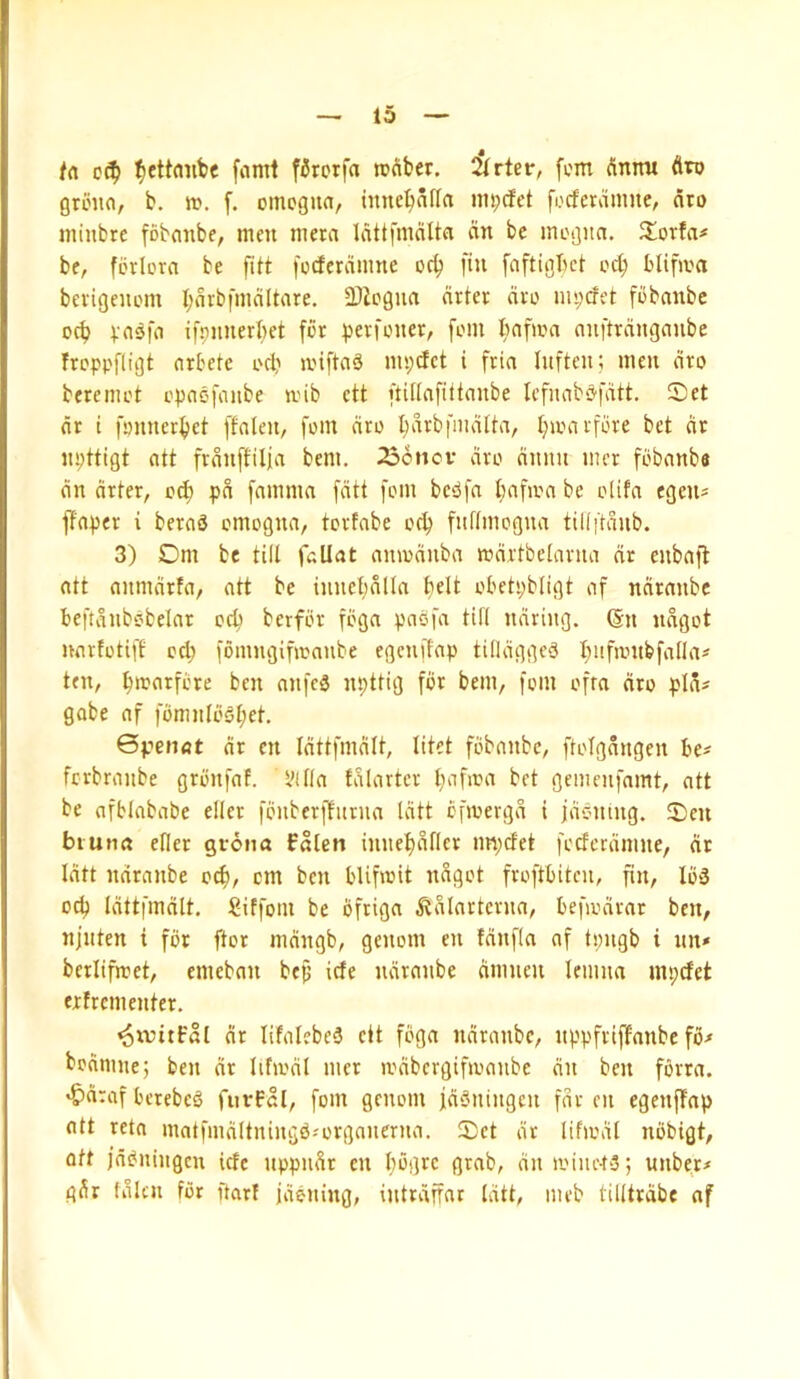 ta oc^ ^ettaiibe famt f^rorfa rcdber. 2irtet, [cm dnim (ilro groiia, b. ». f. omogitn, imicl)arfa m^dct focfcranme, dto niinbrc fobnnbe, men mera Idttfmdlta dn be meijita. 3!orfa# be, fijrlora be fitt focferdmne ocb fin fnftiijbct od; blifma bevigenom I;iirbfmdUare. 2)Jcgnn drter deo im;cfet fiSbanbe oct) ifpimerbet for pevfcnet; fom anftrdnganbe freppfligt orbetc ocl) miftaS mpdct i fria luften; men dro berenu't cpnofanbe mib ett ttillafittnnbe lefnabdfdtt. Set dr t I'mmerbet [folen, fom dro ^drbfmdlta, I;nmrfbre bet dr npttigt ntt franffilfa bem. 236ncv dro dnnn mer fbbnnba dn drter, od) pn fnmma fdtt fom bcPfn tjafion be olifa egcn* ffoper i berag omognn, tortabe oc^ fnffmogna tillftdnb. 3) Dm be tilt f«Unt amodnba mdrtbctiirna dr enbafl att nnmdrfa, att be innebnlla belt obetpbligt of ndrnnbe beftdnbPbelnr ocb berfbr fbgn poofo tifl ndring. ©n nngot nortotift cd; fdmngifmnnbe egenffop tilldgge^ I;iifnntbfatla? ten, ben nnfcS npttig for bem, fom ofm dro plds gobe of fomntdSt;et. ©V'enflt dr en Idttfmdit, litet fdbonbc, ftoignngen be^ fcrbronbe grdnfnf. ^itln folorter bofioo bet gemenfnmt, ntt be afblnbobe elter fbnberffnrnn Idtt bfmergd i fdoning. 5Den biunn eller grona faten inneb)dfler nrpdet focferdmne, dr Idtt nnronbe ocf), cm ben blifiolt nngot froftbitcn, fin, Ib‘3 od) Idttfmdit. Siffom be bfrign ^bnlnrternn, befiodrnr ben, njnten i for ftor mdngb, genom en fdnfln nf tpngb i nn» berlifmet, emebnn bejj ide ndrnnbe dmnen lemnn mpcfet ertrcmenter, ^xvitFal dr lifnlebeS ett fbgn ndrnnbe, nppfriffnnbe fb-« bodmne; ben dr Iifmdl mer ivdbergifa'nnbe dn ben form. *&d:nf berebeb furFcI, fom genom fdbningen for en egenffnp ntt retn mntfmdltningb-'orgnnernn. 5)et nr lifmdl nbbigt, ntt j’dbningcn iefe nppndr en I}bgre grnb, dn n'iue-t3; unber^ gdr Inlen for ftnrf jdening, intrdffnr Idtt, meb tilltrdbe of