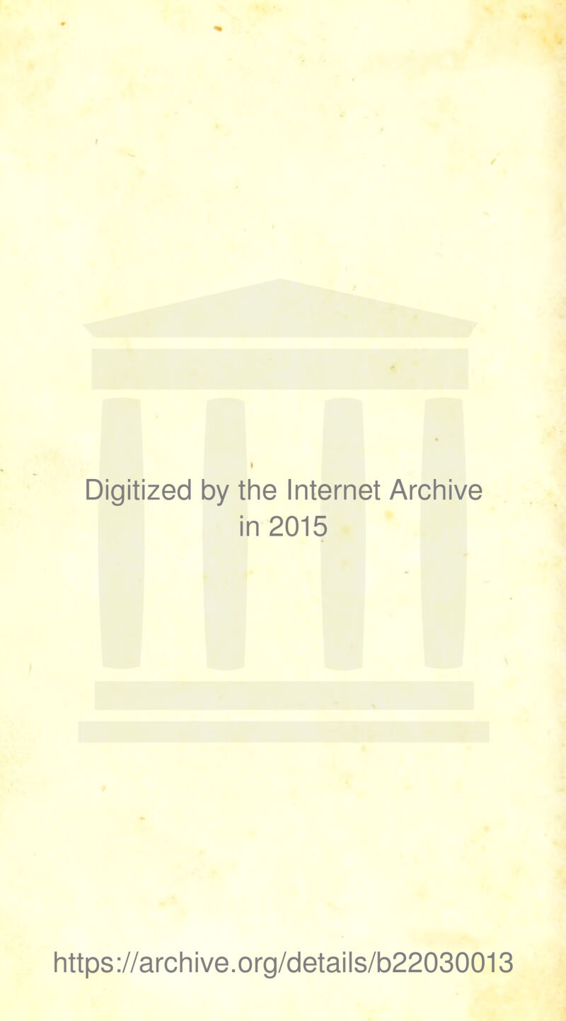 Digitized by the Internet Archive in 2015 https://archive.org/details/b22030013