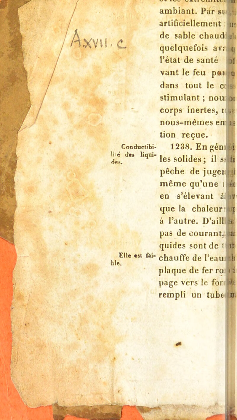 XVII. <L ambiant. Par si artificiellement de sable chaud quelquefois avr l'état de santé vanl le feu poi< dans tout le C6 stimulant ; nou corps inertes, nous-mêmes e tion reçue. Conductibi- 1238. En gén lilé des liqui- , ... .. des n les solides; il s pêche de juger même qu'une i en s'élevant à que la chaleurr à l'autre. D'aill pas de couraitU quides sont de I EU» «st f«i- chauffe de I'ea plaque de fer r page vers le rempli un tube ble