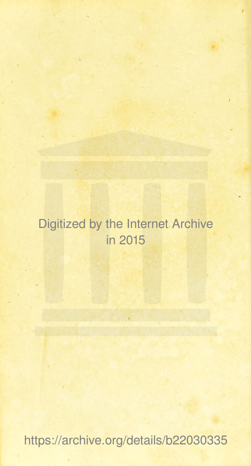 Digitized by the Internet Archive in 2015 https://archive.org/details/b22030335