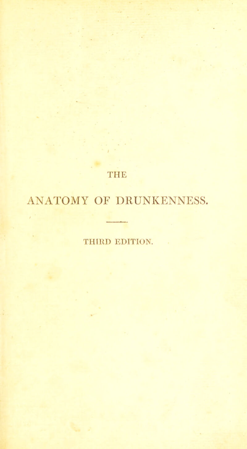 ANATOMY OF DRUNKENNESS. THIRD EDITION.