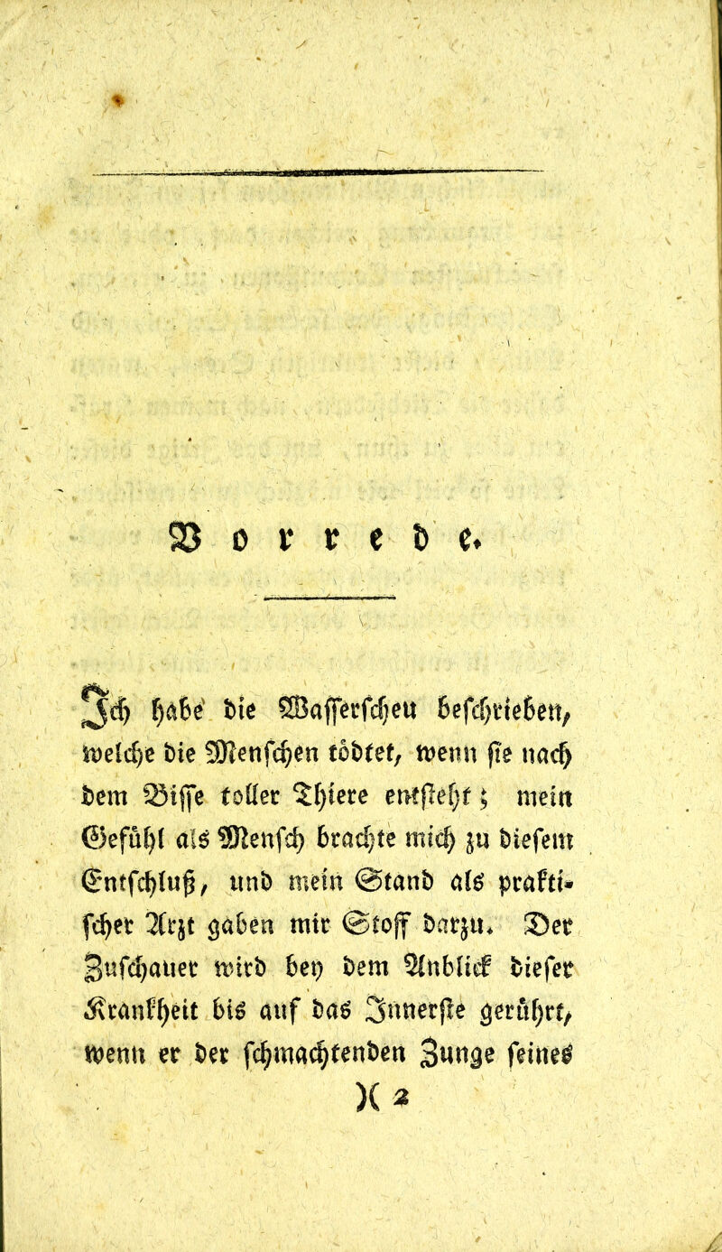 3$ f)abel SBaffecfcfjeu &efc^eie6ctt, weidje bic SKenfdjen töbfef, wenn fte nad> bem 93iffe foüec $f)iere mtfteljt 5 mein ©effif)! als ®lenfd) brachte ntsd) jn biefem <£*ntfcl)lu{3/ itnb mein @tanb ate prafct» fd)et 2Ctät gaben mtr @tojf batju* £5ee 3nfd)auec wirb bet) bem Slnbiitf biefet Äranffjeit big anf baö Snnerjle gerufyrf, Wenn er ber fdjmacfyfenben 3unge fetneö X*