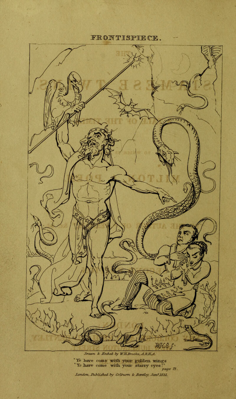 TO dOTTISME <CE. ' Ye have come with. your g'dd.eax Tvings Yeiave come with. vmir starry eyes ! ” page 73. JjOiidcm, -Published, by Colburn & IS entity, Jan? 1831.