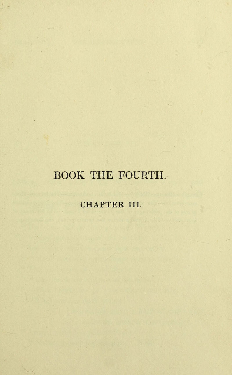 BOOK THE FOURTH. CHAPTER III.