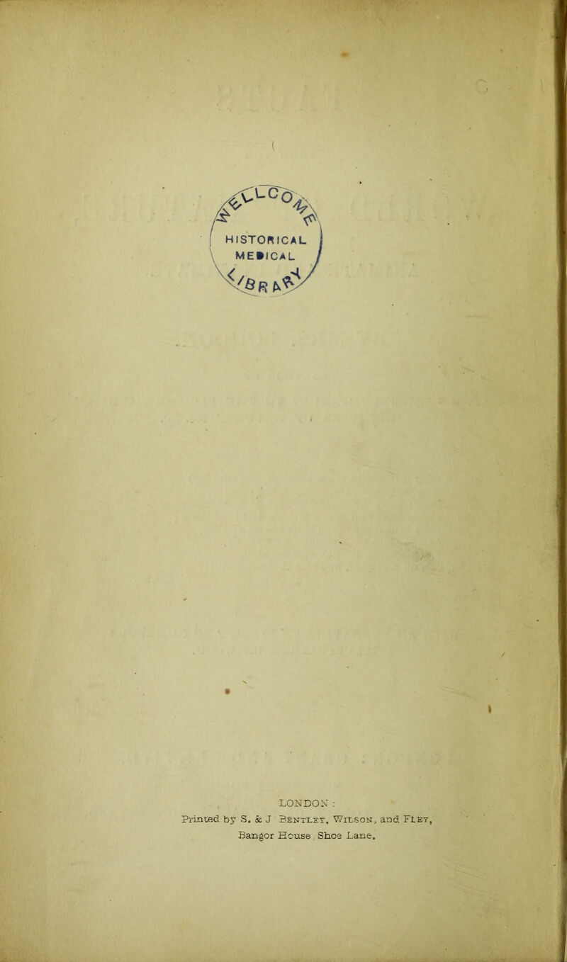 ( LONDON: Printed by S, Sc J Bentley, Wilson, and Flet Bangor House - Shoe Lane.