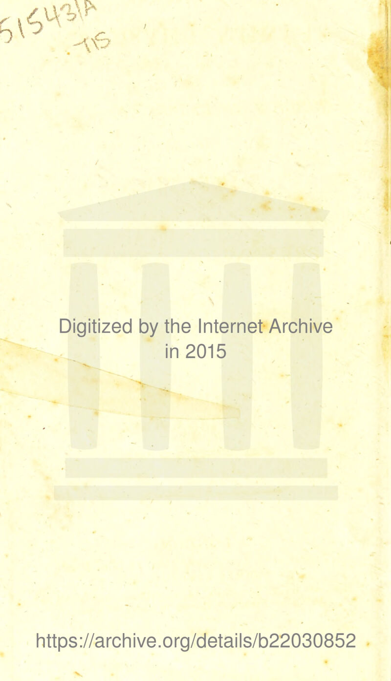 / Digitized by the Internet Archive in 2015 https://archive.org/details/b22030852