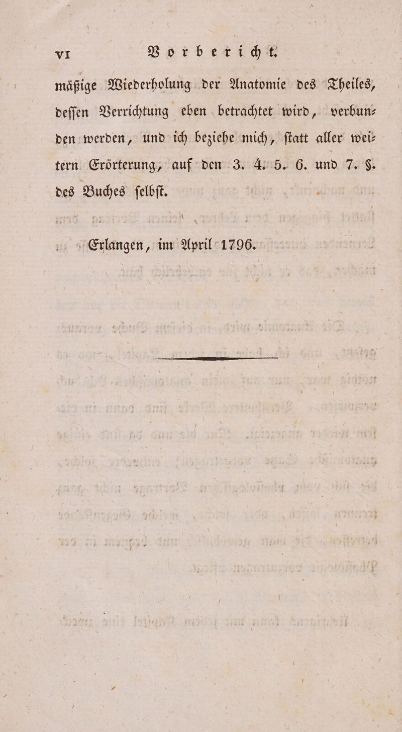 mäßige Wiederholung der Anatomie des Theiles, deſſen Verrichtung eben betrachtet wird, verbun— den werden, und ich beziehe mich, ſtatt aller wei— tern Erörterung, auf den 3. 4. 5. 6. und 720 8. des Buches ſelbſt.