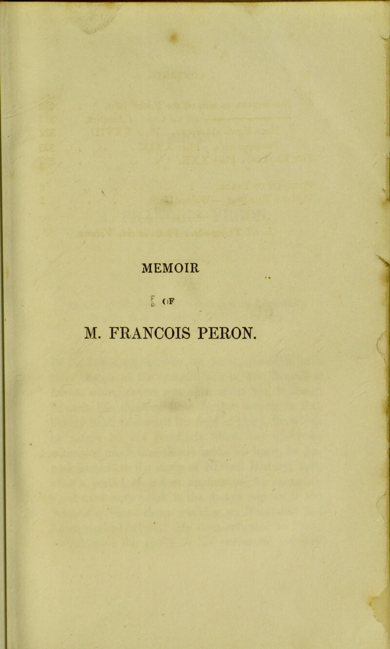 V MEMOIR i (iF M. FRANCOIS PERON. f /
