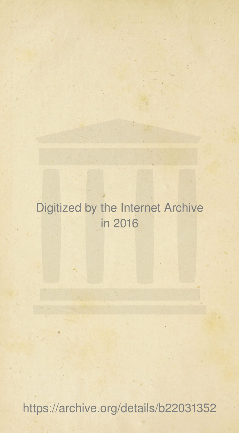 Digitized by the Internet Archive in 2016 https://archive.org/details/b22031352