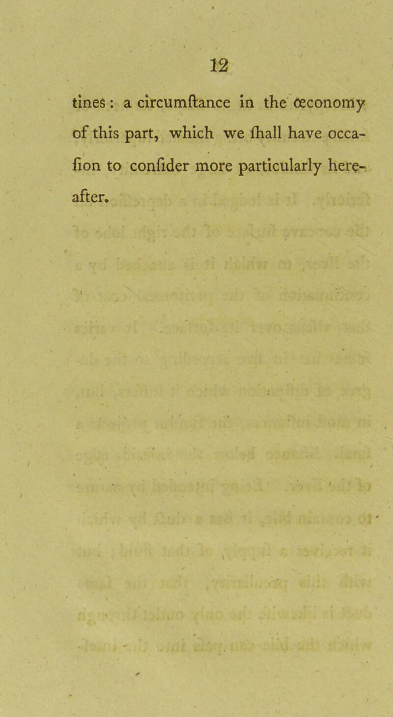 tines: a circumftance in the oeconomy of this part, which we fliall have occa- fion to confider more particularly here- after.