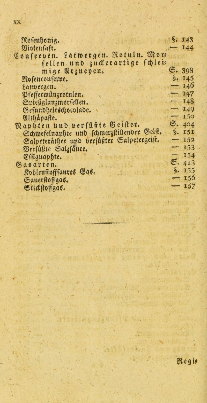 Kofent) onig* feiolenfaft* §on fernen. £ ä t lt> e r 9 e n* tu ln» 5ftor* feilen.unb jutferartige fctylei* mige Slrsnepetn Siofenconfem* Satroergen. $fejfermi\n$rotulen. ©pieVglanjmovfellen* ©efunbf)eit$cl)ocolat>e. QUt^dpafle* tftapfjten ünt> perfü&te (iBetfUr. ©d)tnefclnapr;ie uttb fcfymerjliillenDer ©cijt* ©alpefesdtf)er «nb Perfupter ©alpetergeiff» 93ei’ju§fc ©aljfäurc* ©fftgnapfjte. (BaS arten. $ol;lenftofffäure$ 6a^ ©auerftojtga$t ©titfffoffgatf* §♦ 143 — 144 ©♦ 393 §♦ 145 — 146 — 147 — 148 —1 149 — 150 ©♦ 404 §. 151 — 152 — 153 — 154 6. 413 §. i55 — 156 — 157