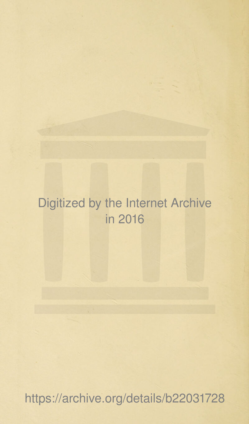 Digitized by the Internet Archive in 2016 https://archive.org/details/b22031728