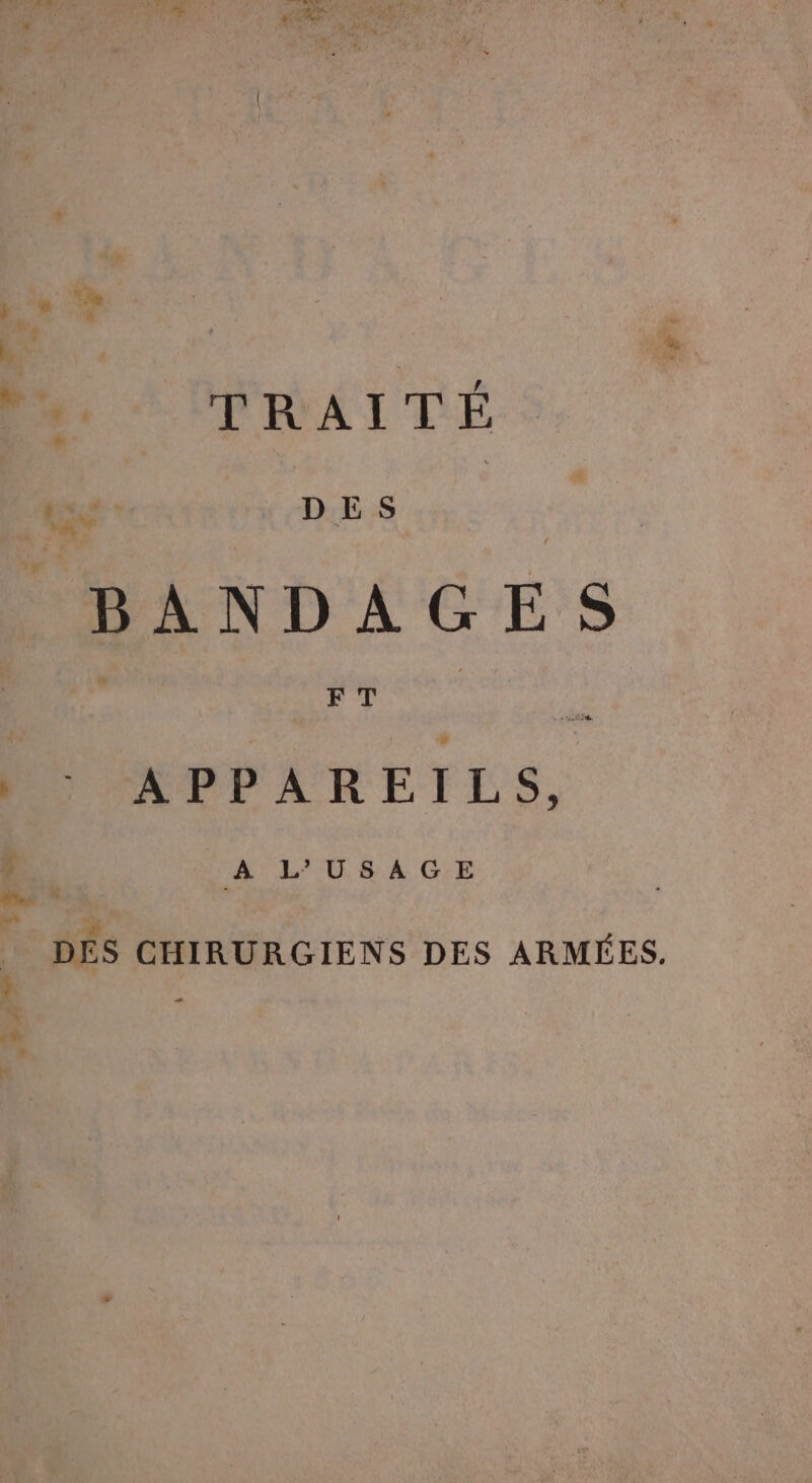 hu DES ES ; FT cie. APPAREILS, A L'USAGE DÉS CHIRURGIENS DES ARMÉES.